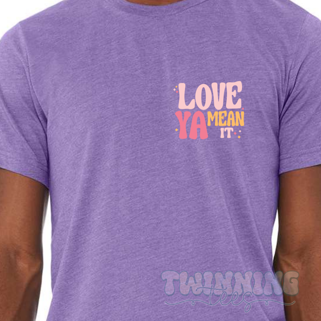 Love Ya Mean It Tee