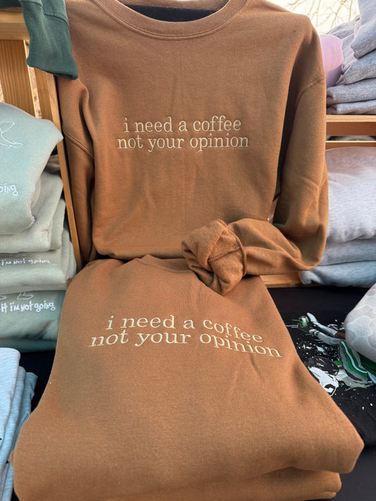I Need a Coffee, Not Your Opinion Crewneck